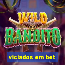 viciados em bet